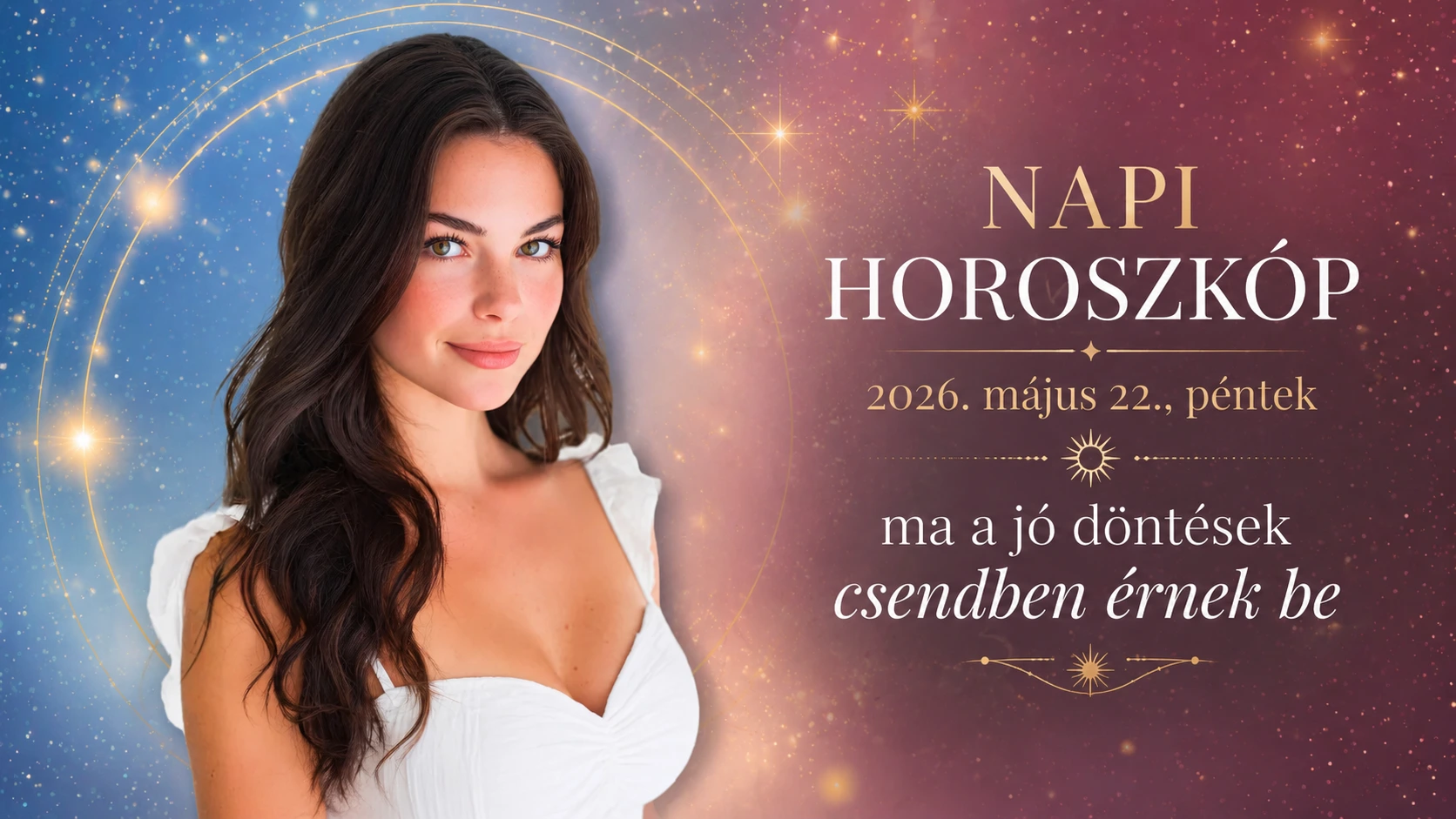 Napi horoszkóp – 2026. május 22., péntek: ma a jó döntések csendben érnek be